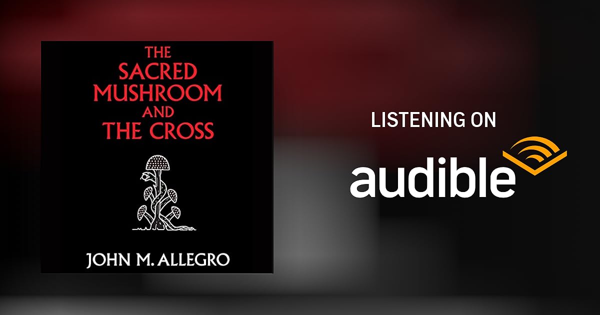 The Sacred Mushroom and the Cross Audiobook by John M. Allegro